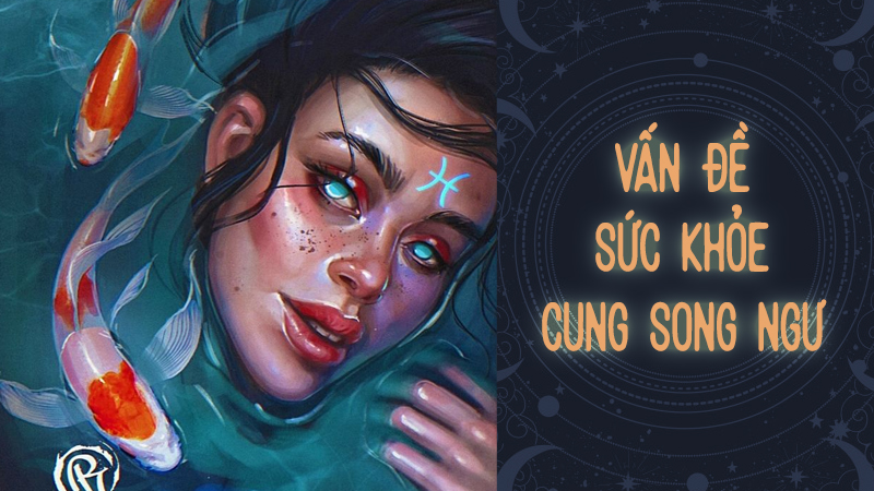 3. VẤN ĐỀ SỨC KHỎE CUNG SONG NGƯ NĂM NAY